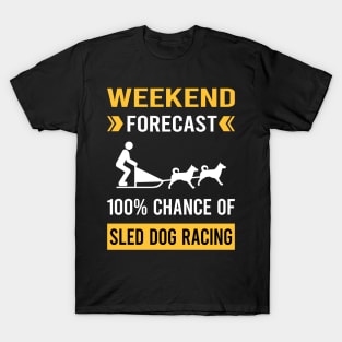 Weekend Forecast Sled Dog Racing Dogsled Dog Sledding T-Shirt